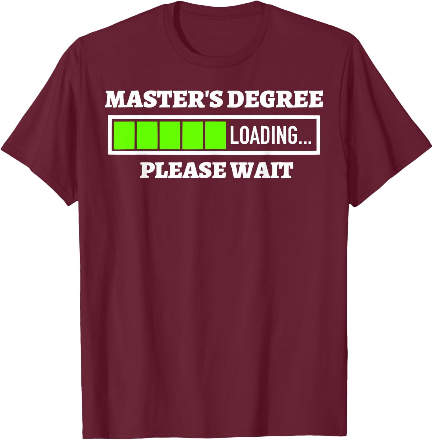 Master's Degree Loading Please Wait Progress Bar Fun Gift T-Shirt - T-Shirt | Maroon