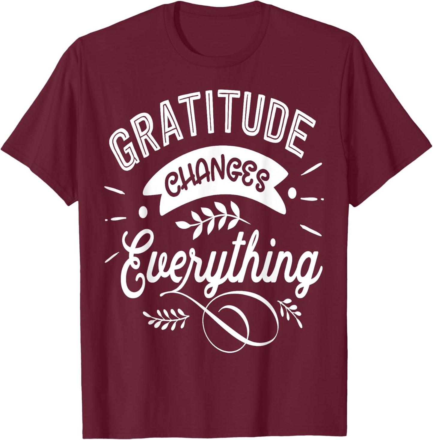 Gratitude changes everything Jesus Religious Thankful T-Shirt - T-Shirt | Maroon