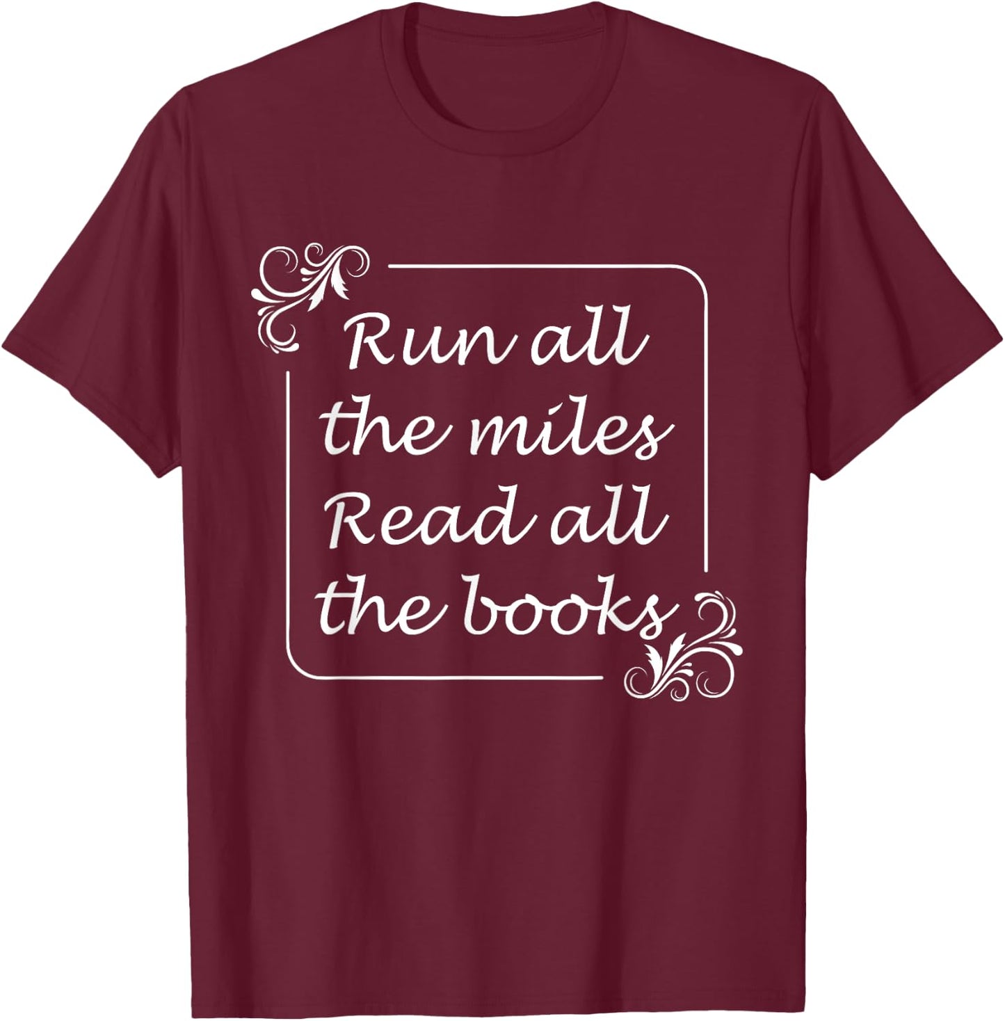 Run All The Miles Read All The Books Fitness Book Lover T-Shirt - T-Shirt | Maroon