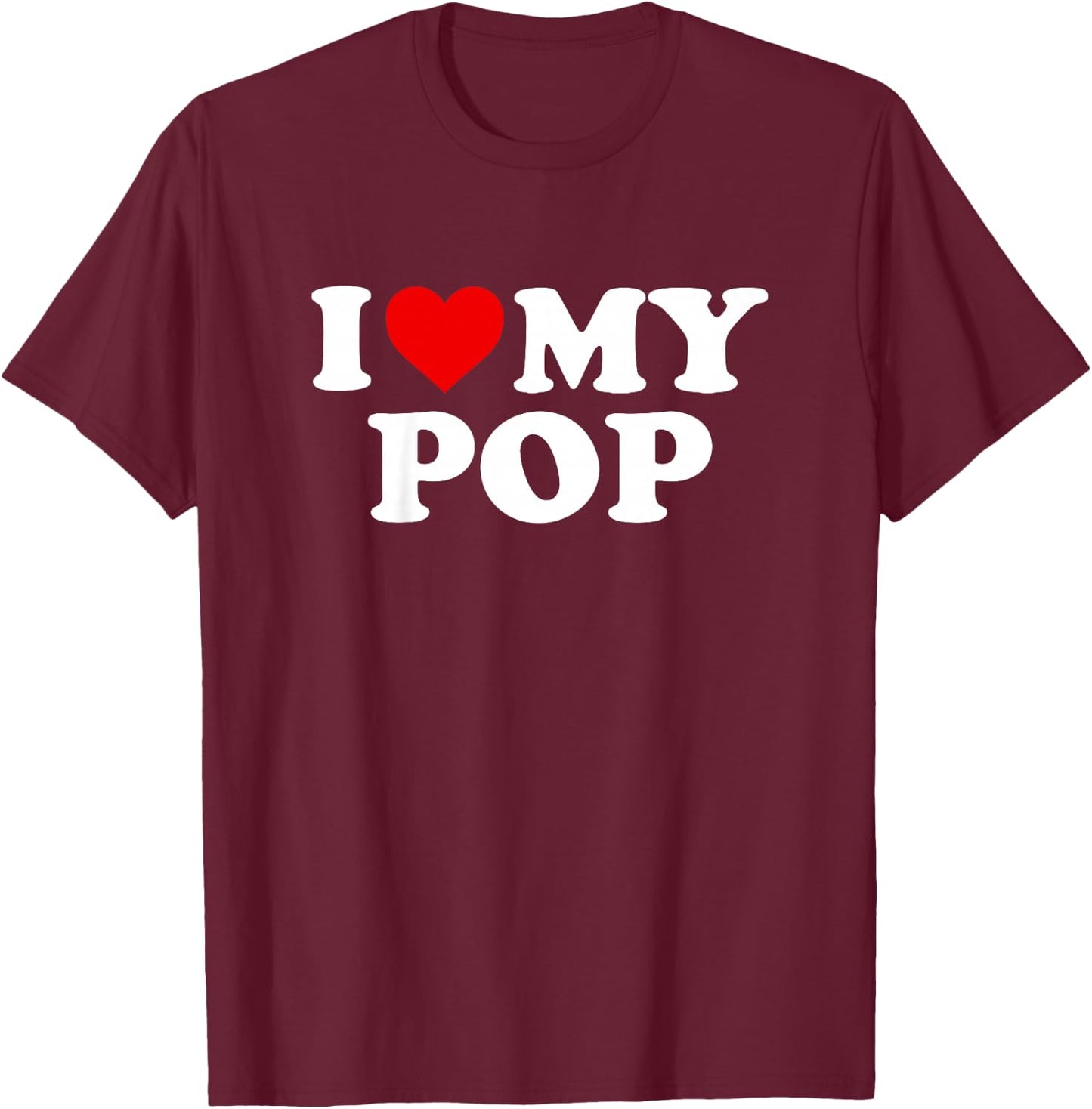 I Love My Pop Design: Toddler, Boy, Girl, Youth, Baby T-Shirt - T-Shirt | Maroon