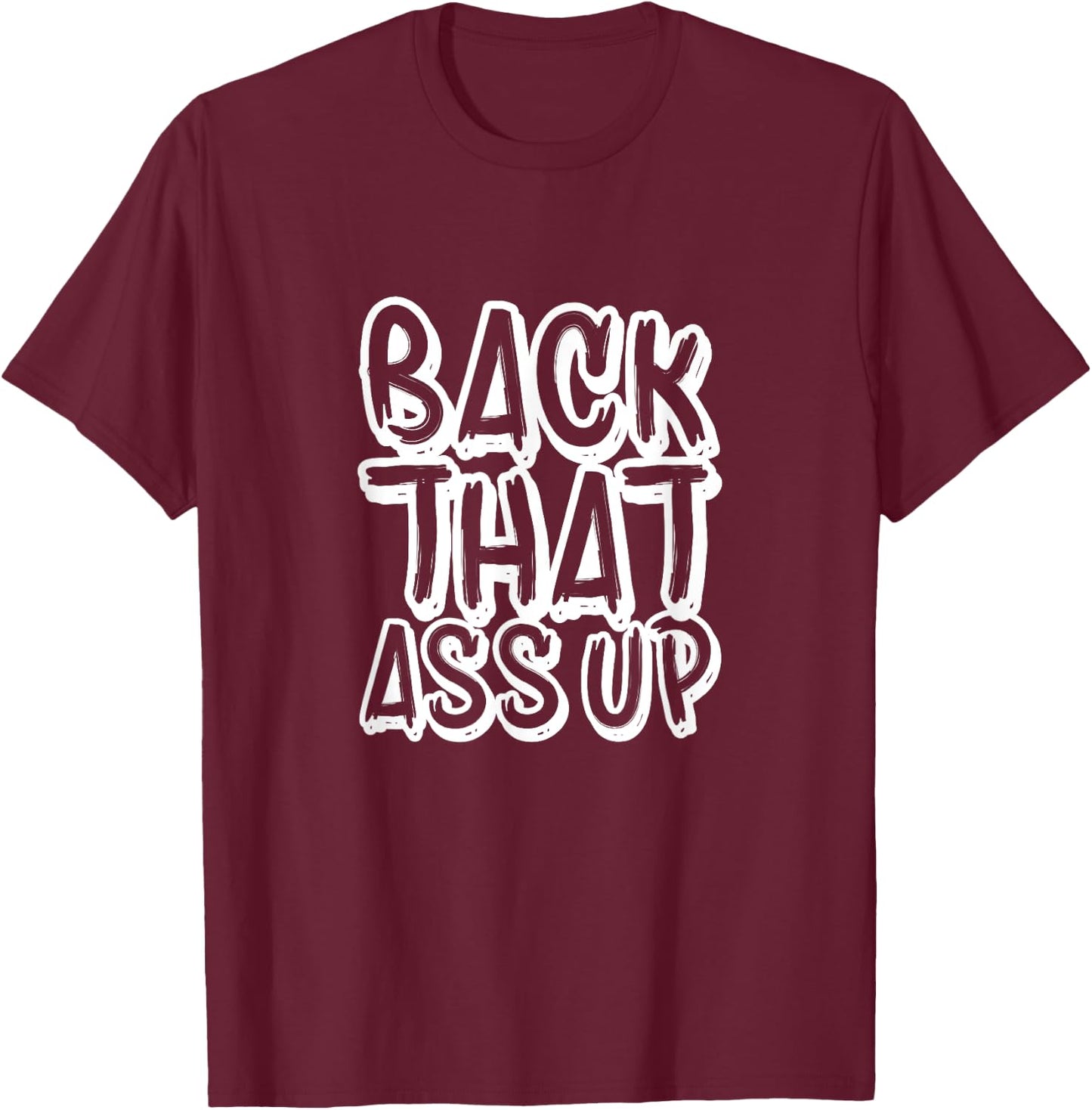 Back That Ass Up Hiphop Rap Music 80's 90's Party T-Shirt - T-Shirt | Maroon