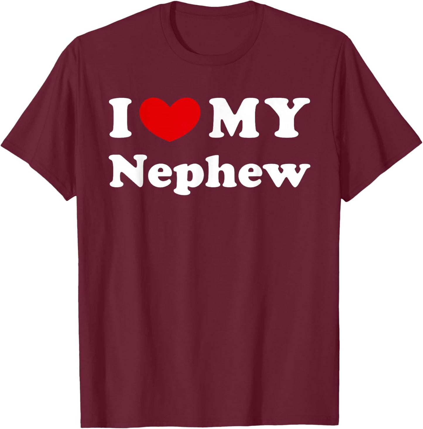 I Love My Nephew, I Heart My Nephew T-Shirt - T-Shirt | Maroon