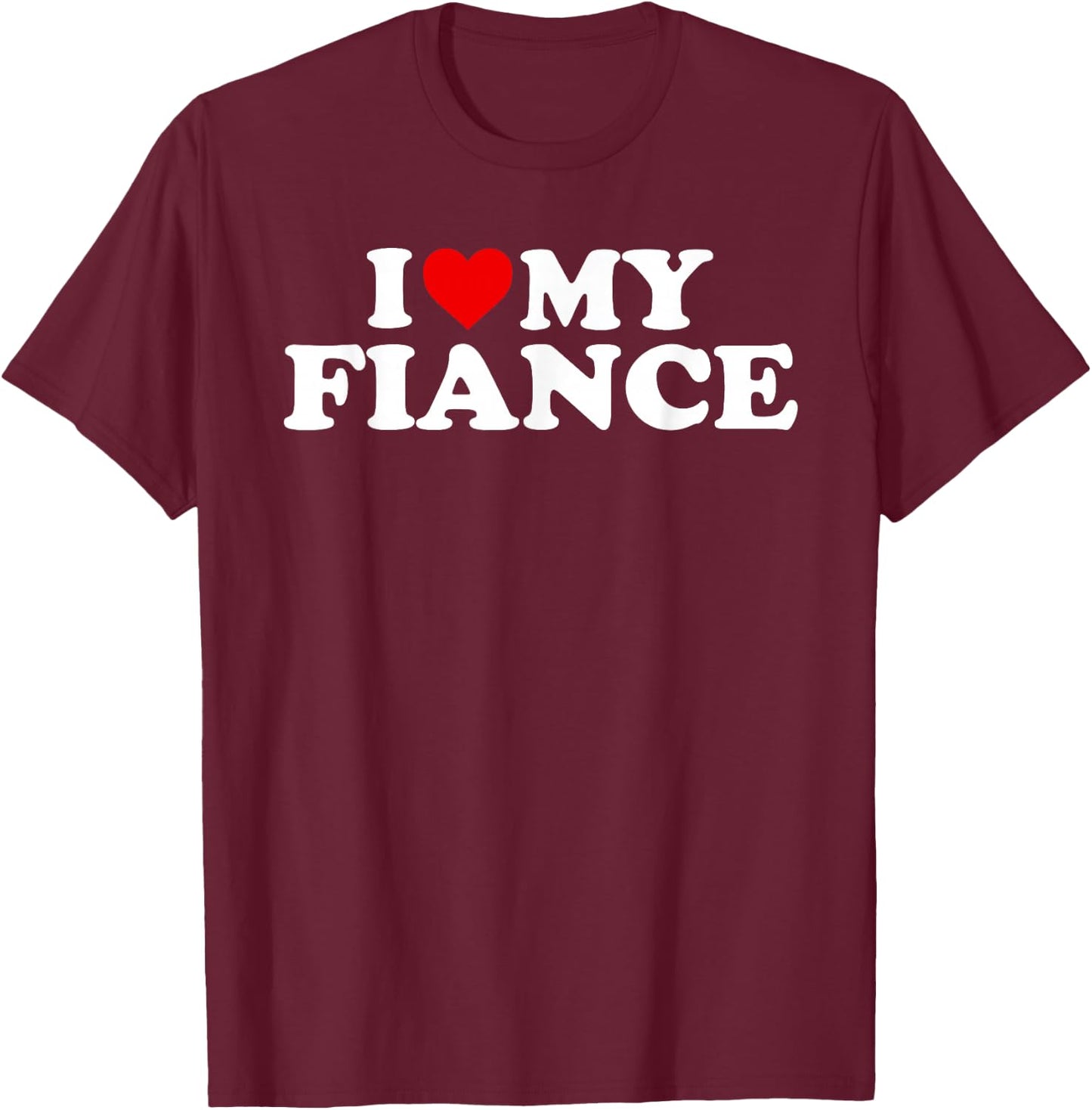 I Love My Fiance Design T-Shirt - T-Shirt | Maroon