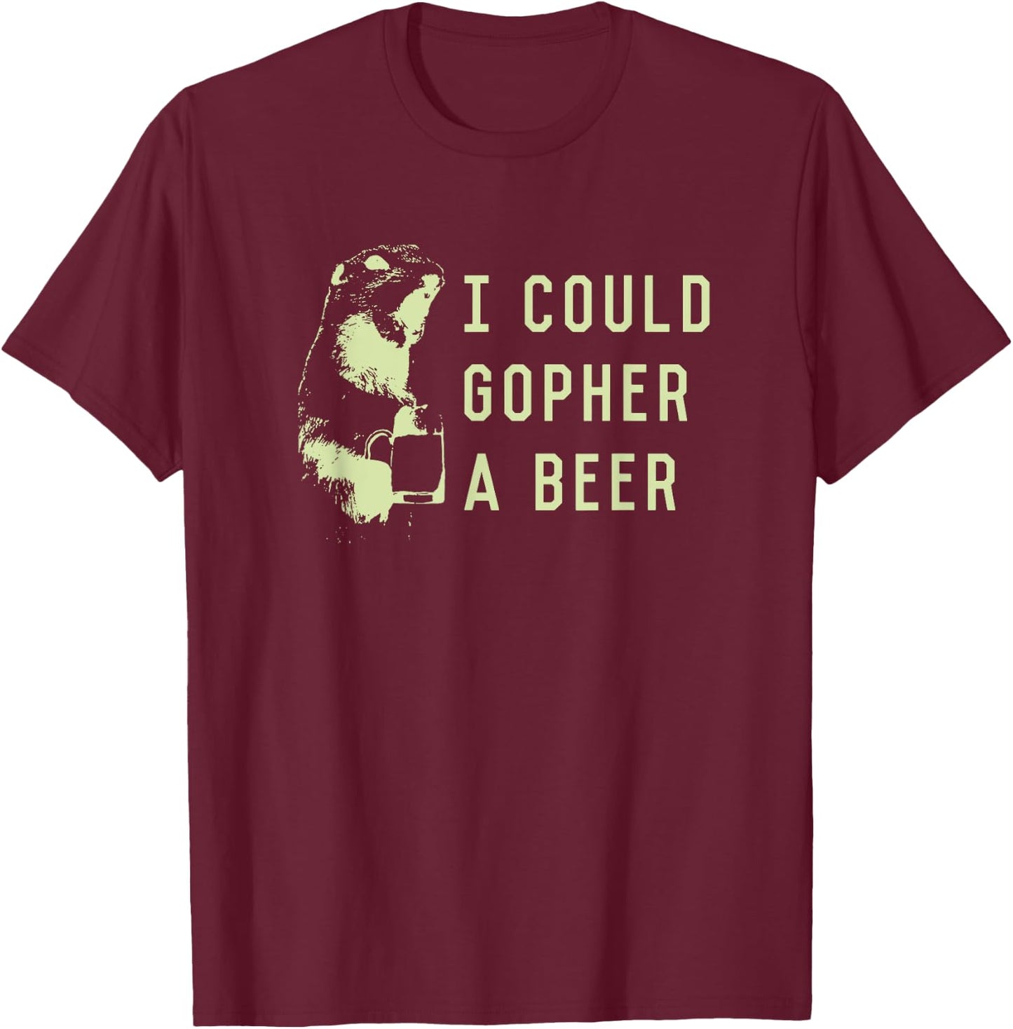 I could gopher a beer T-Shirt - T-Shirt | Maroon