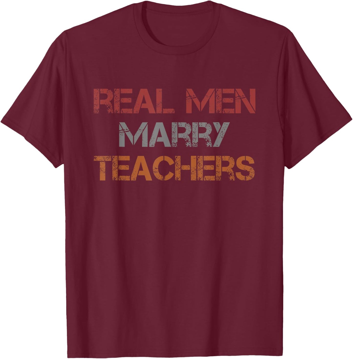 Real Men Marry Teachers Funny Husband Wife T-Shirt - T-Shirt | Maroon