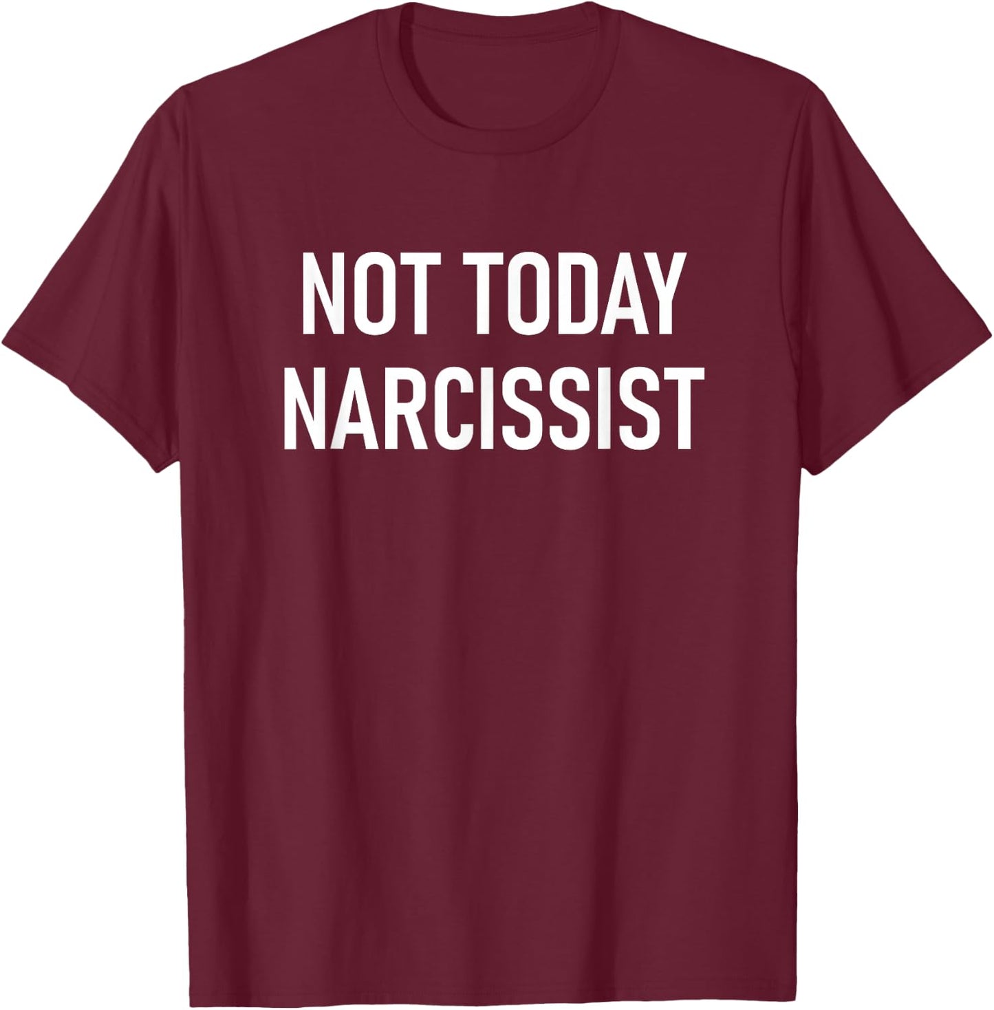 Not Today Narcissist, Funny, Jokes, Sarcastic T-Shirt - T-Shirt | Maroon