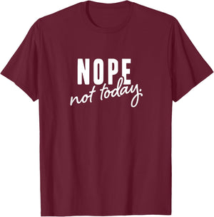 Nope not today T-Shirt - T-Shirt | Maroon