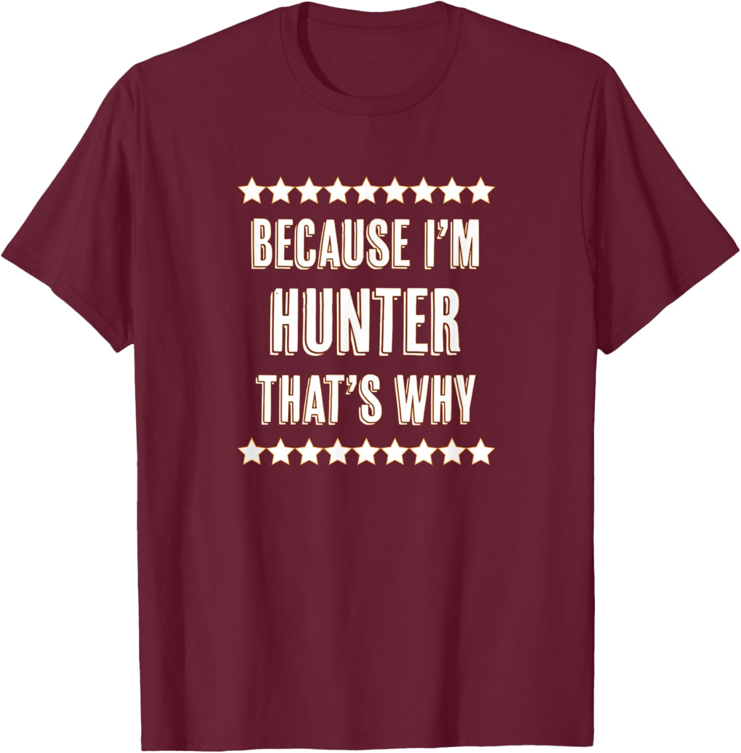 Because I'm - HUNTER - That's Why | Funny Name Gift T-Shirt - T-Shirt | Maroon