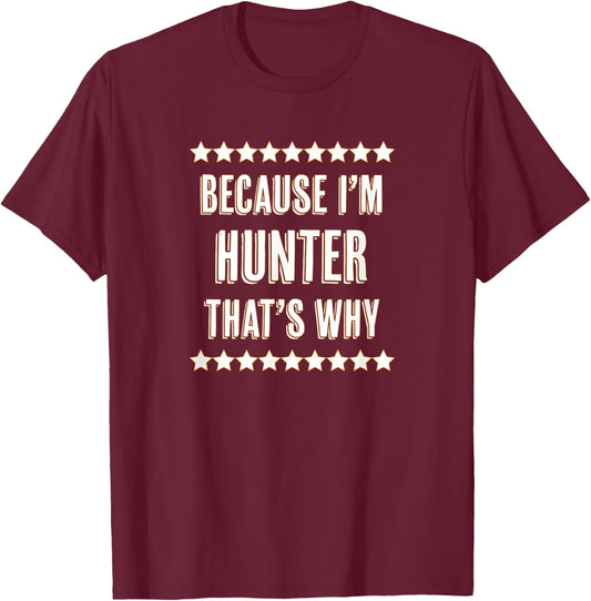 Because I'm - HUNTER - That's Why | Funny Name Gift T-Shirt - T-Shirt | Maroon