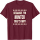 Because I'm - HUNTER - That's Why | Funny Name Gift T-Shirt - T-Shirt | Maroon