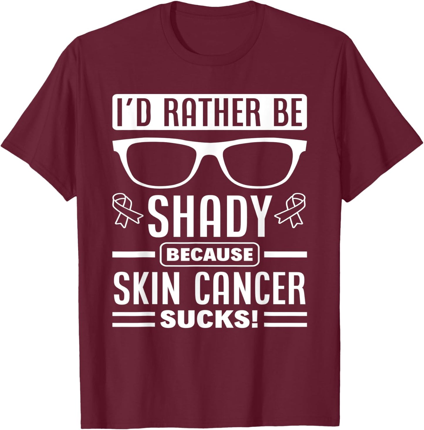 Sunglasses Supporter Support Melanoma Skin Cancer Awareness T-Shirt - T-Shirt | Maroon