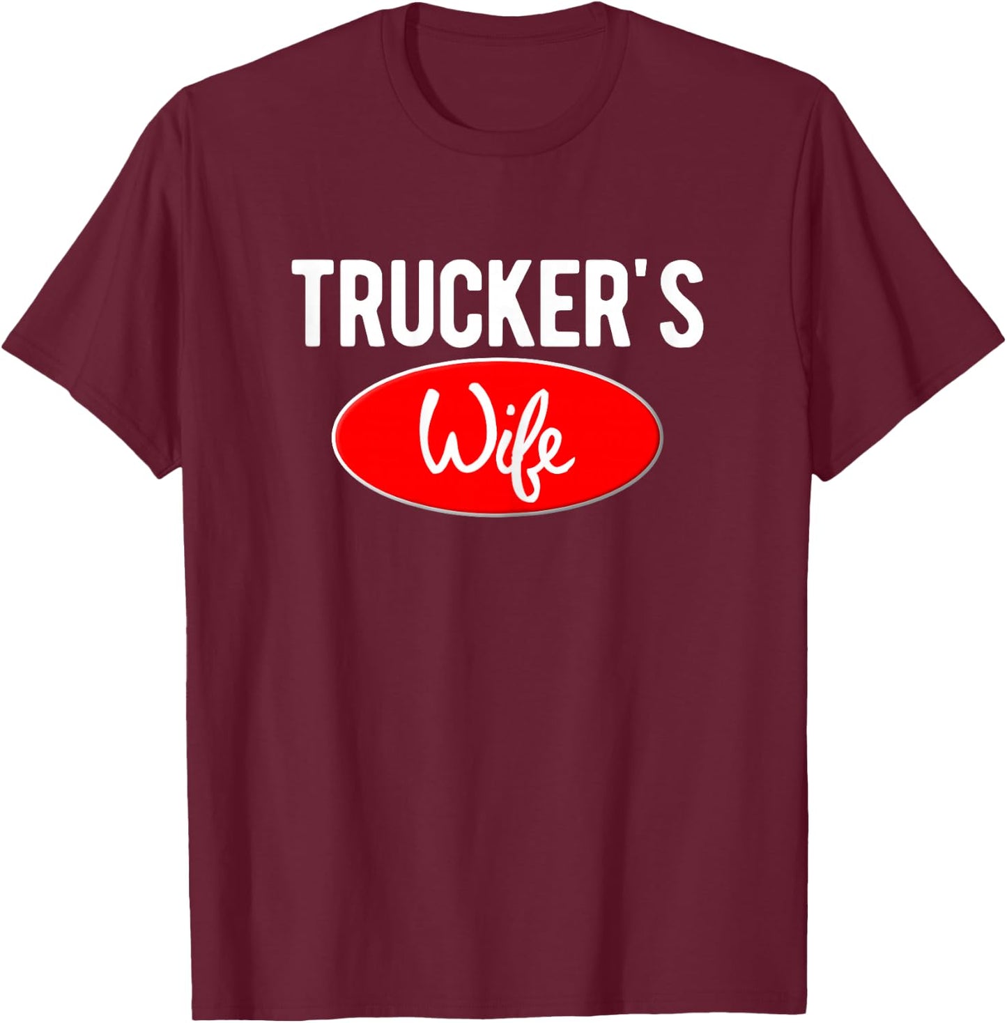 Trucker Wife Logo For Wives of 18 Wheel Truck Drivers T-Shirt - T-Shirt | Maroon