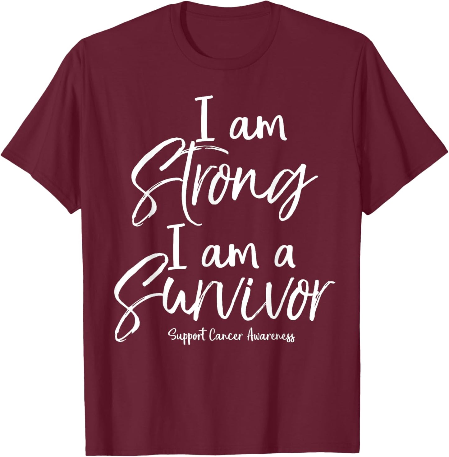 Support Cancer Awareness Gift I Am Strong I Am a Survivor T-Shirt - T-Shirt | Maroon
