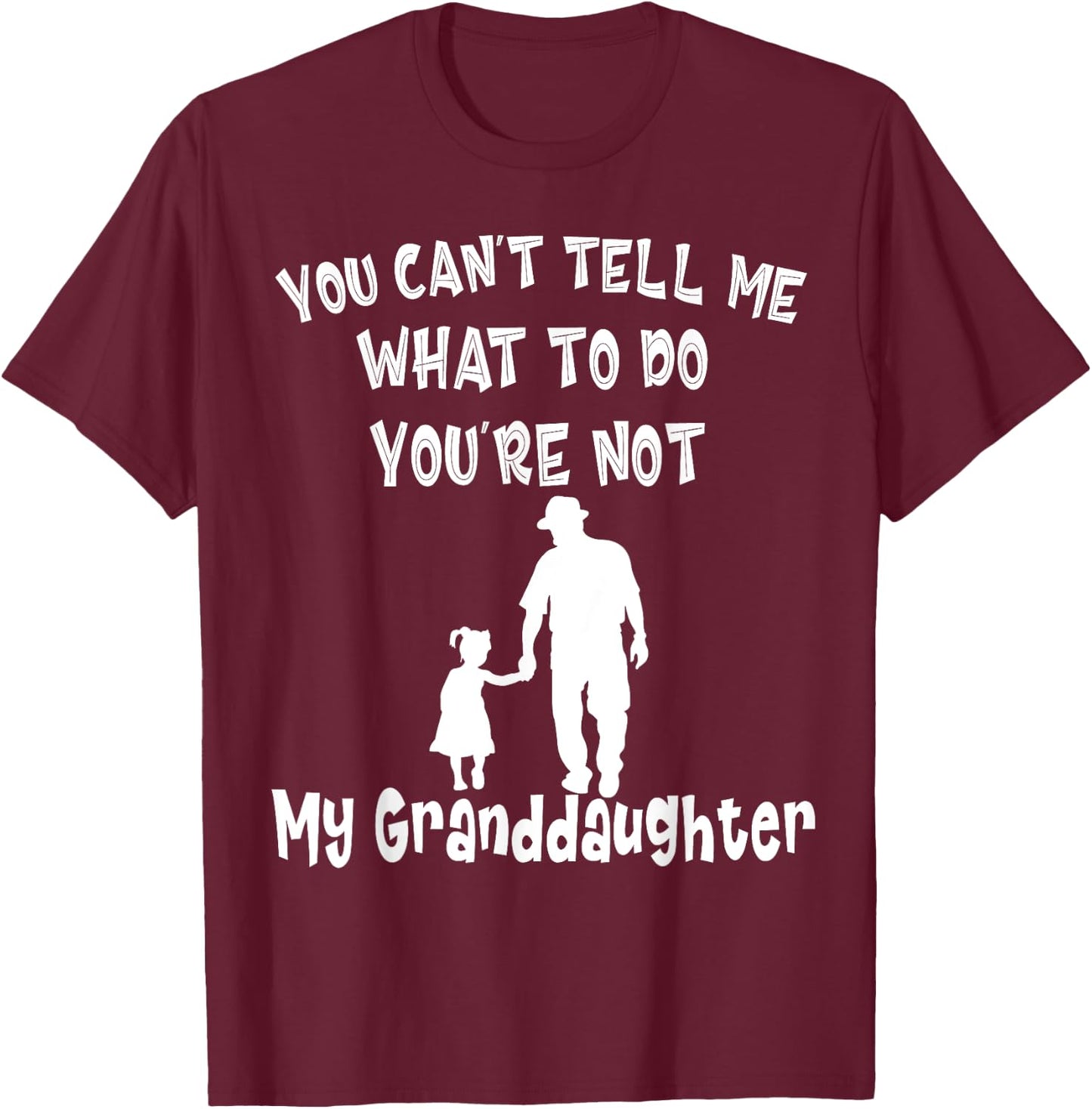 You Can not Tell Me What To Do You are Not My Granddaughter T-Shirt - T-Shirt | Maroon