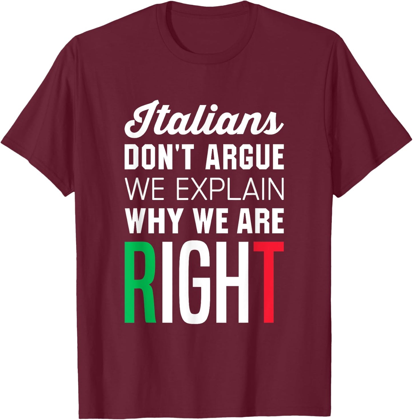 Italians Don't Argue - Funny Italian Saying T-Shirt - T-Shirt | Maroon