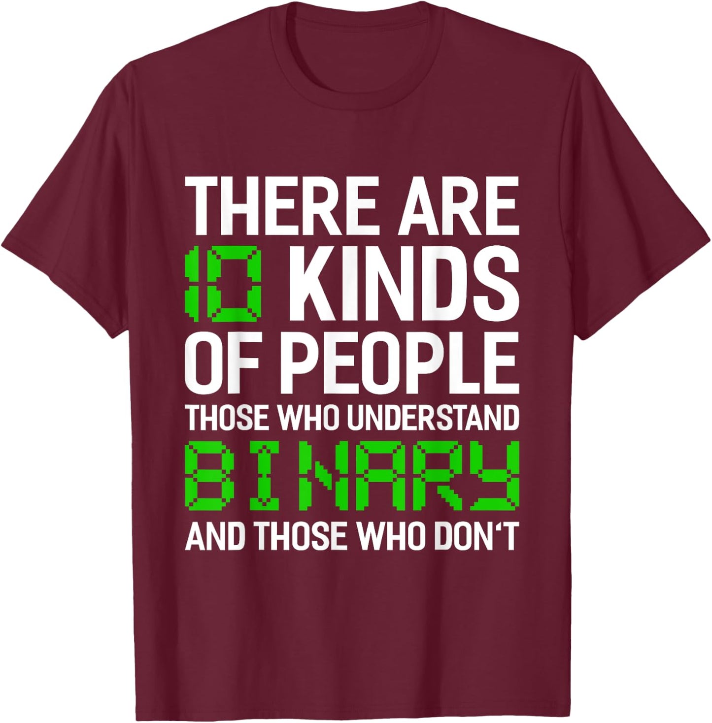 There Are 10 Kinds Of People Binary Programming Computer T-Shirt - T-Shirt | Maroon