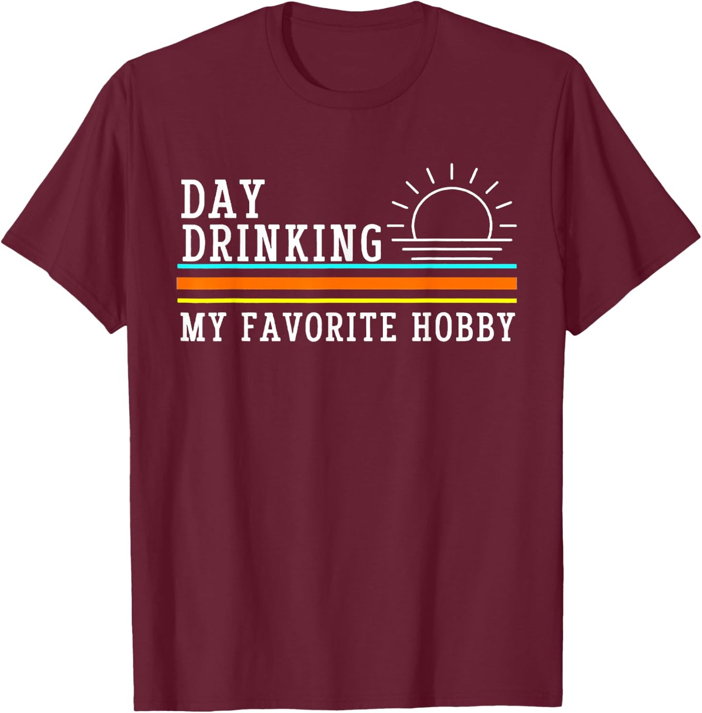Day Drinking My Favorite Hobby Funny Drink Beer Lover T-Shirt - T-Shirt | Maroon