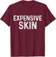 Tattoo Artist Expensive Skin Tattoo Gift T-Shirt - T-Shirt | Maroon