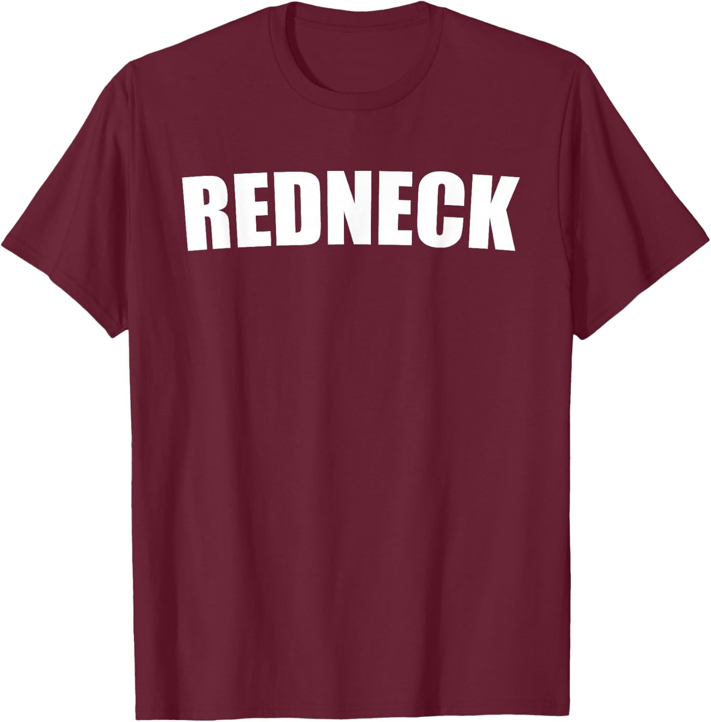 REDNECK FUNNY Gift SHIRT THAT SAYS REDNECK T-Shirt - T-Shirt | Maroon