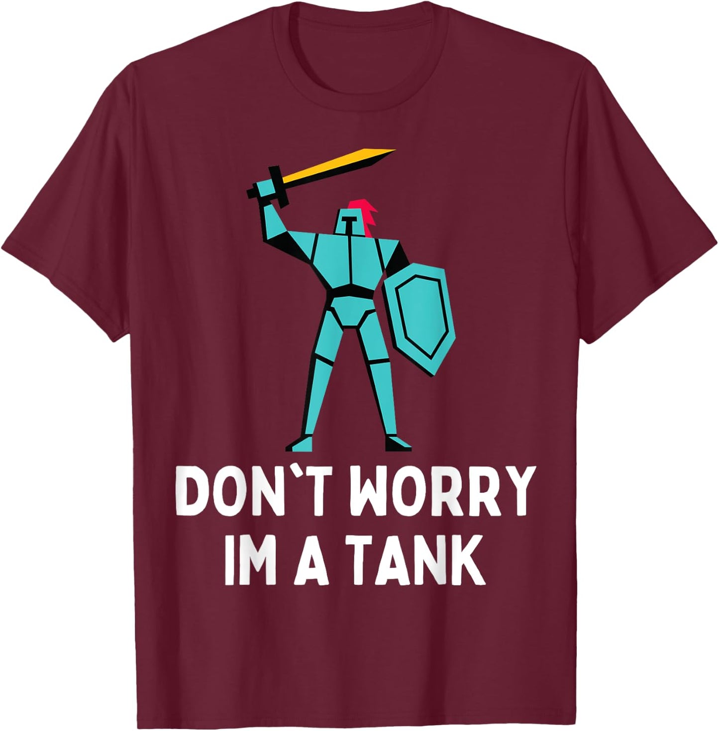 Don't Worry Im A Tank Gaming MMO RPG Funny T-Shirt - T-Shirt | Maroon