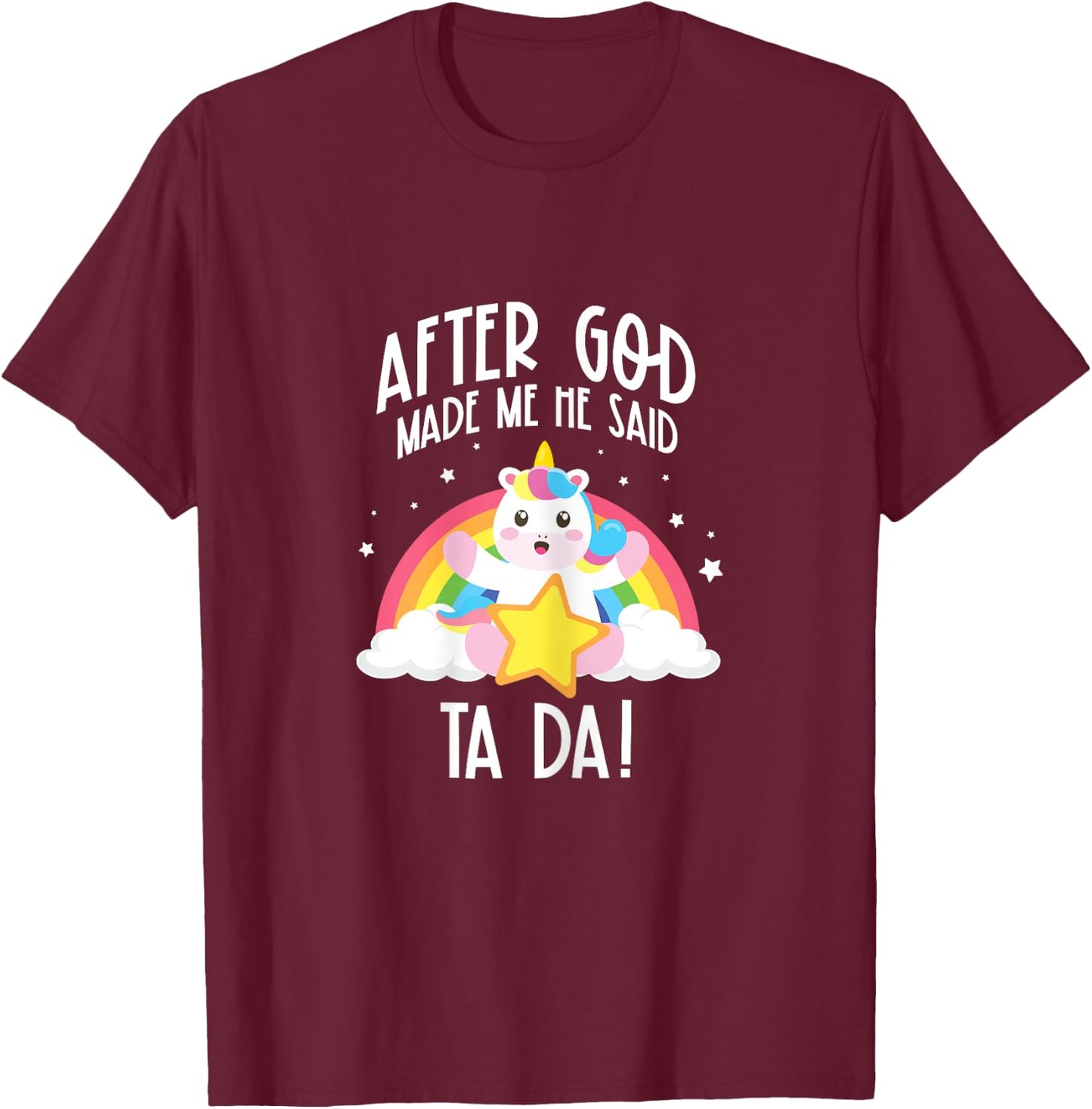 After God Made Me He Said Ta Da T-Shirt - T-Shirt | Maroon