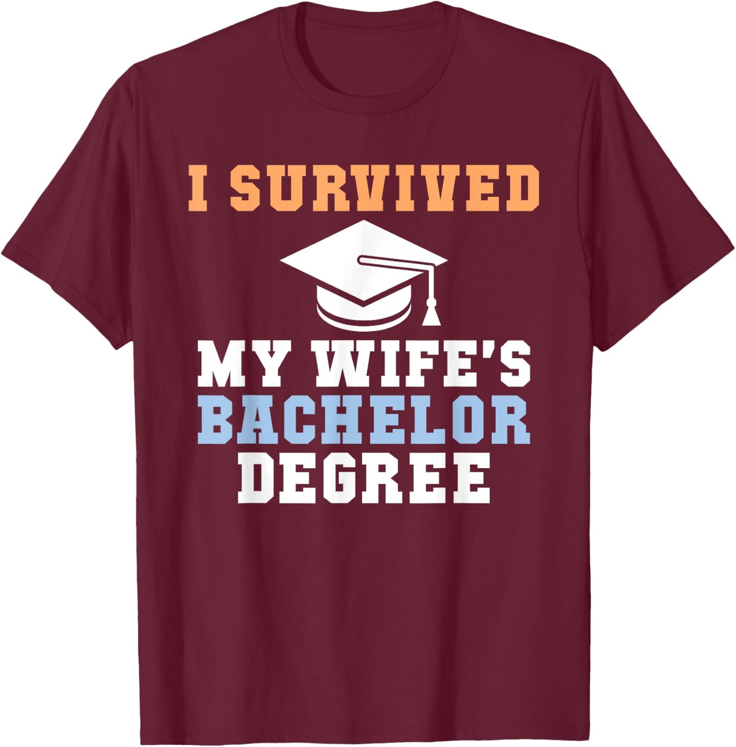 I survived my Wifes Bachelor Degree Couple College Grad T-Shirt - T-Shirt | Maroon