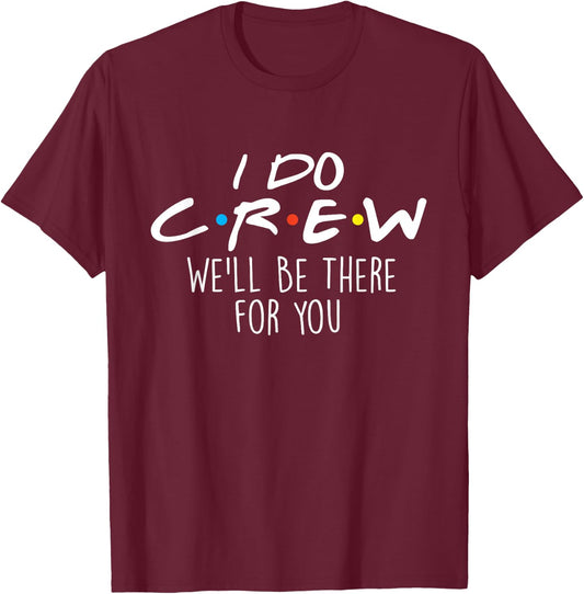 I Do Crew We'll Be There For You - Wedding Vows Wife Husband T-Shirt - T-Shirt | Maroon