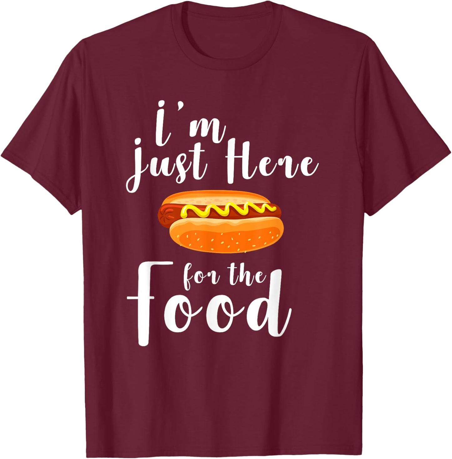 I'm Just Here for the Food Shirt Funny Food Lovers Gift T-Shirt - T-Shirt | Maroon
