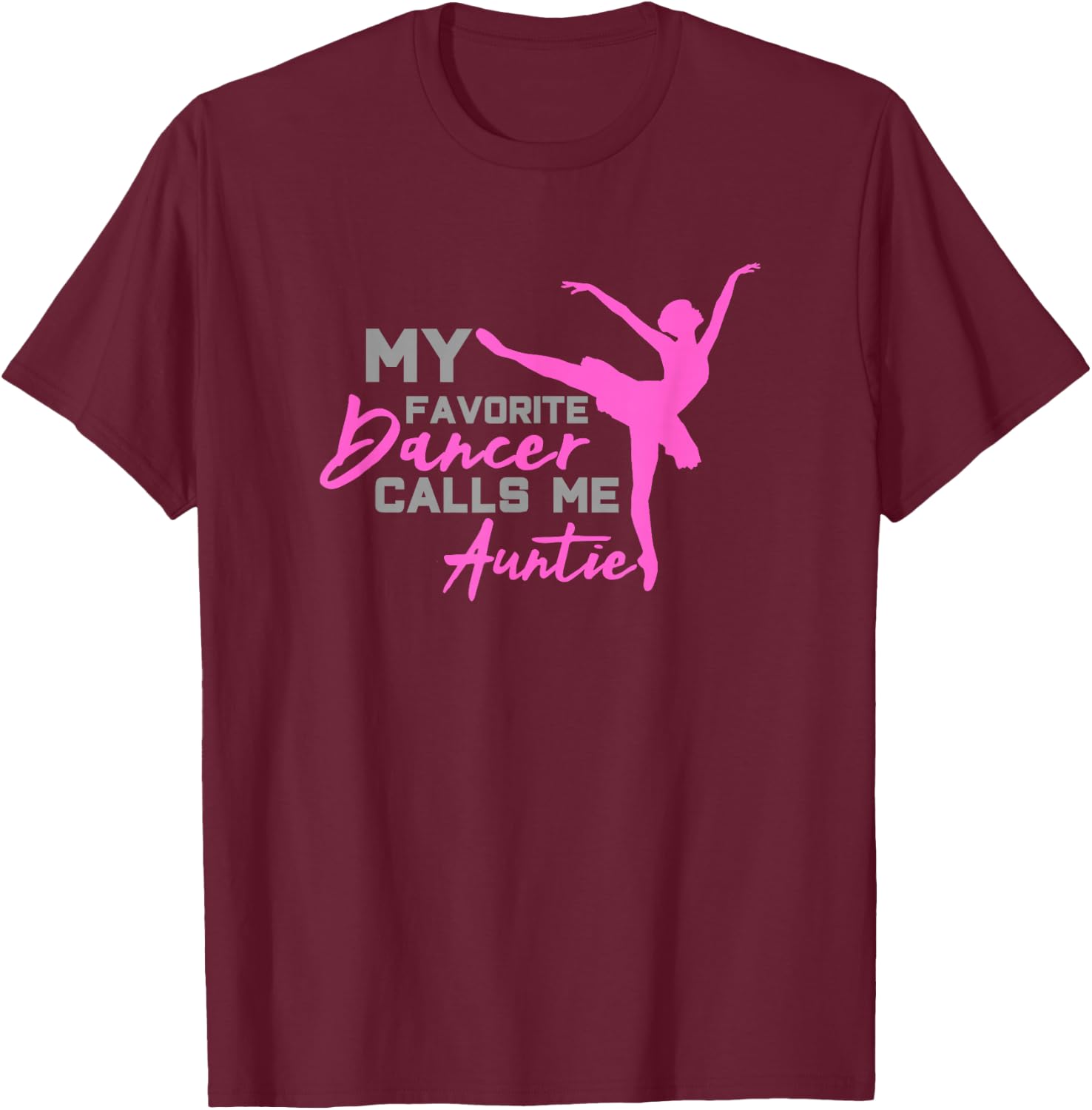 My Favorite Dancer calls me Auntie Gift T-Shirt - T-Shirt | Maroon
