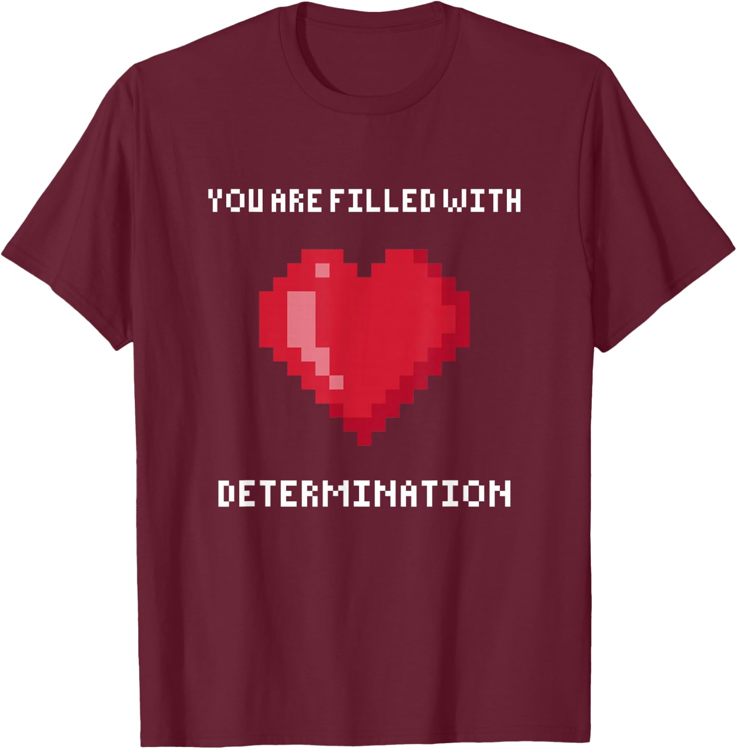 You are Filled with Determination Gaming Motivation T-Shirt - T-Shirt | Maroon