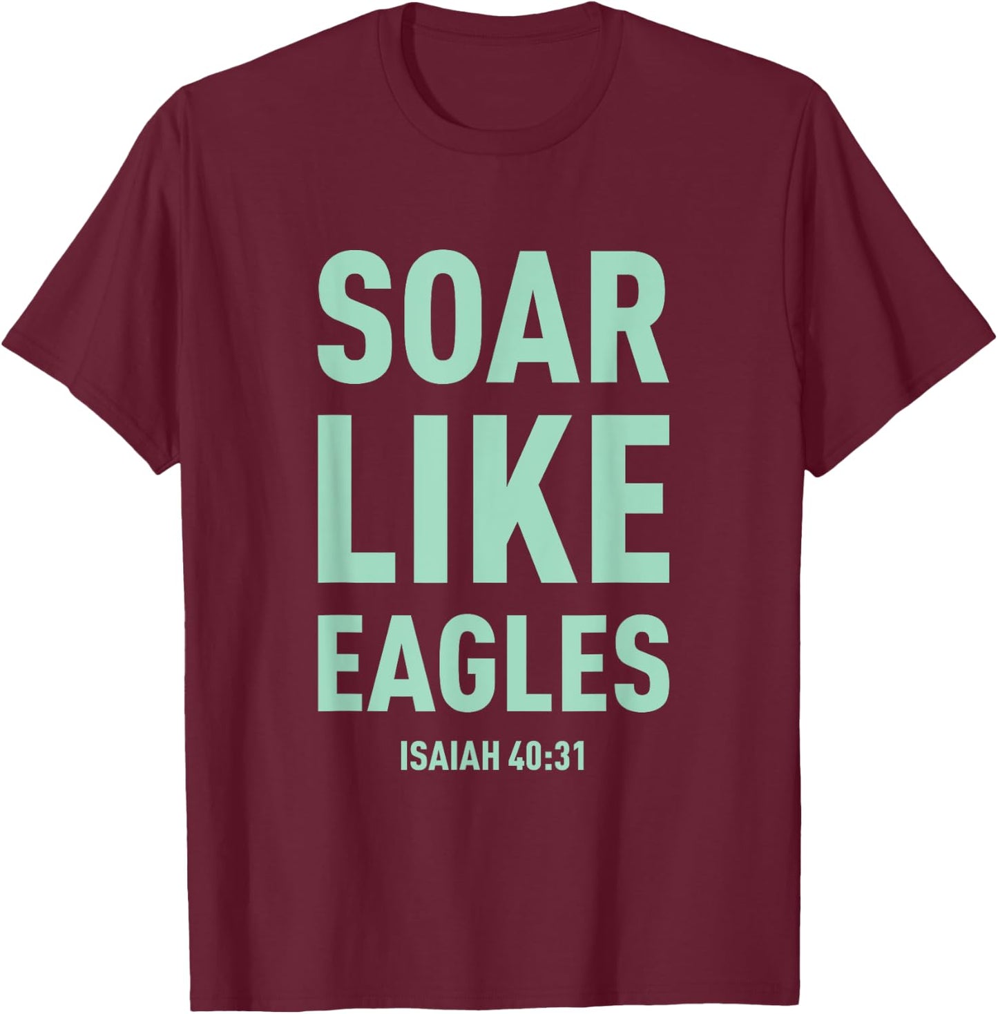 Christian Shirt Soar On Wings Like Eagles Shirt T-Shirt - T-Shirt | Maroon