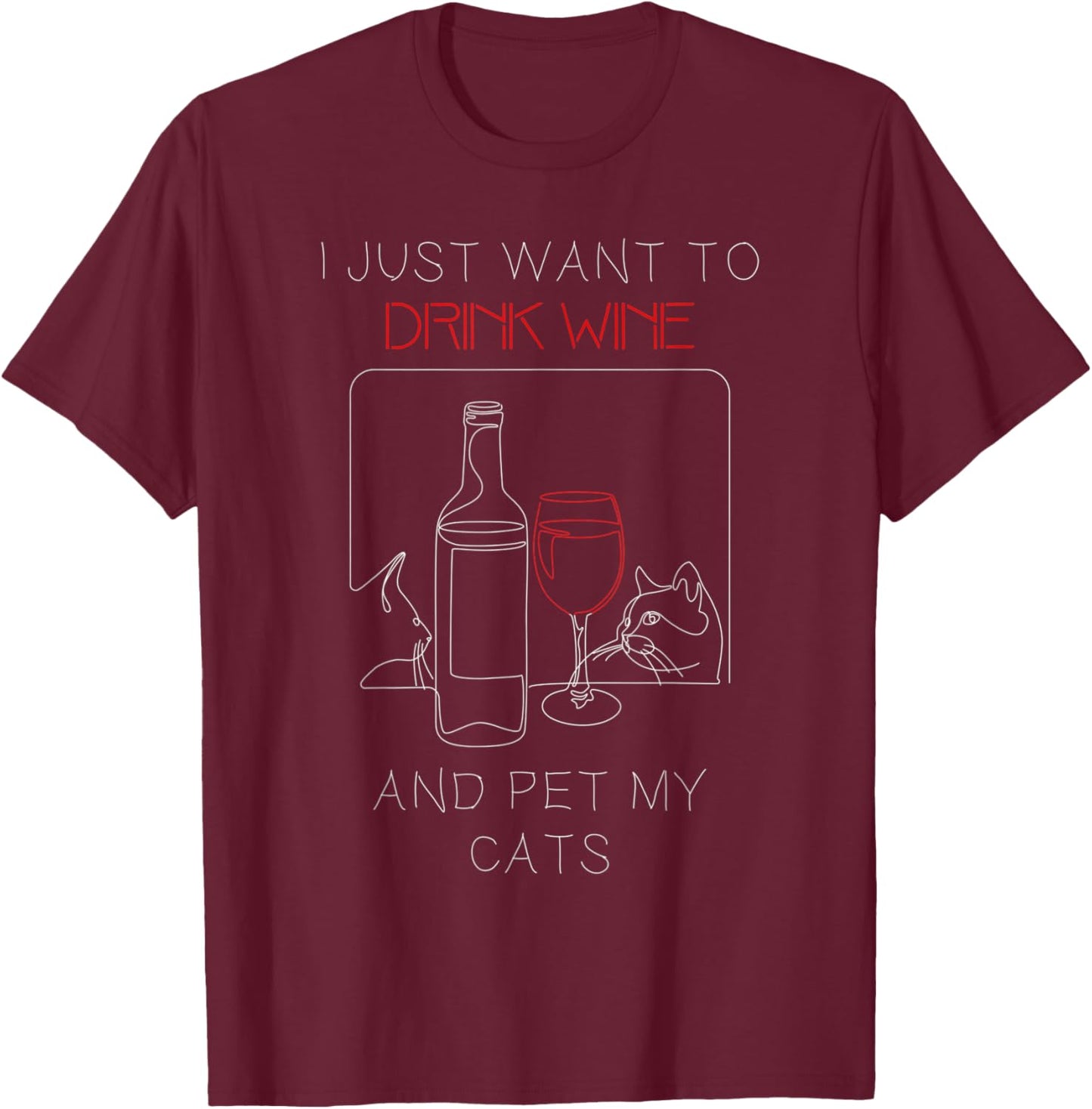 I Just Want to Drink Wine and Pet My Cat Cat Lover Men Women T-Shirt - T-Shirt | Maroon