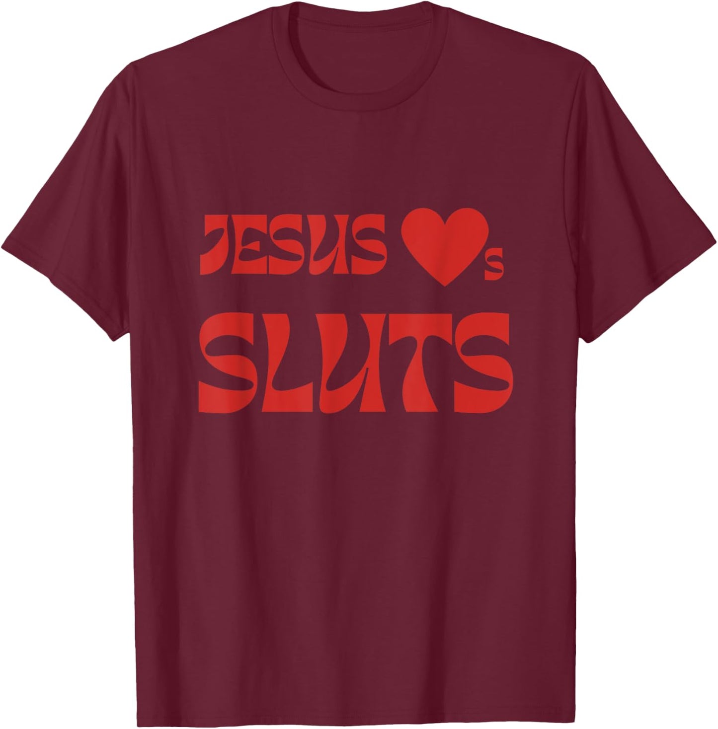 Jesus Loves Sluts T-Shirt - T-Shirt | Maroon