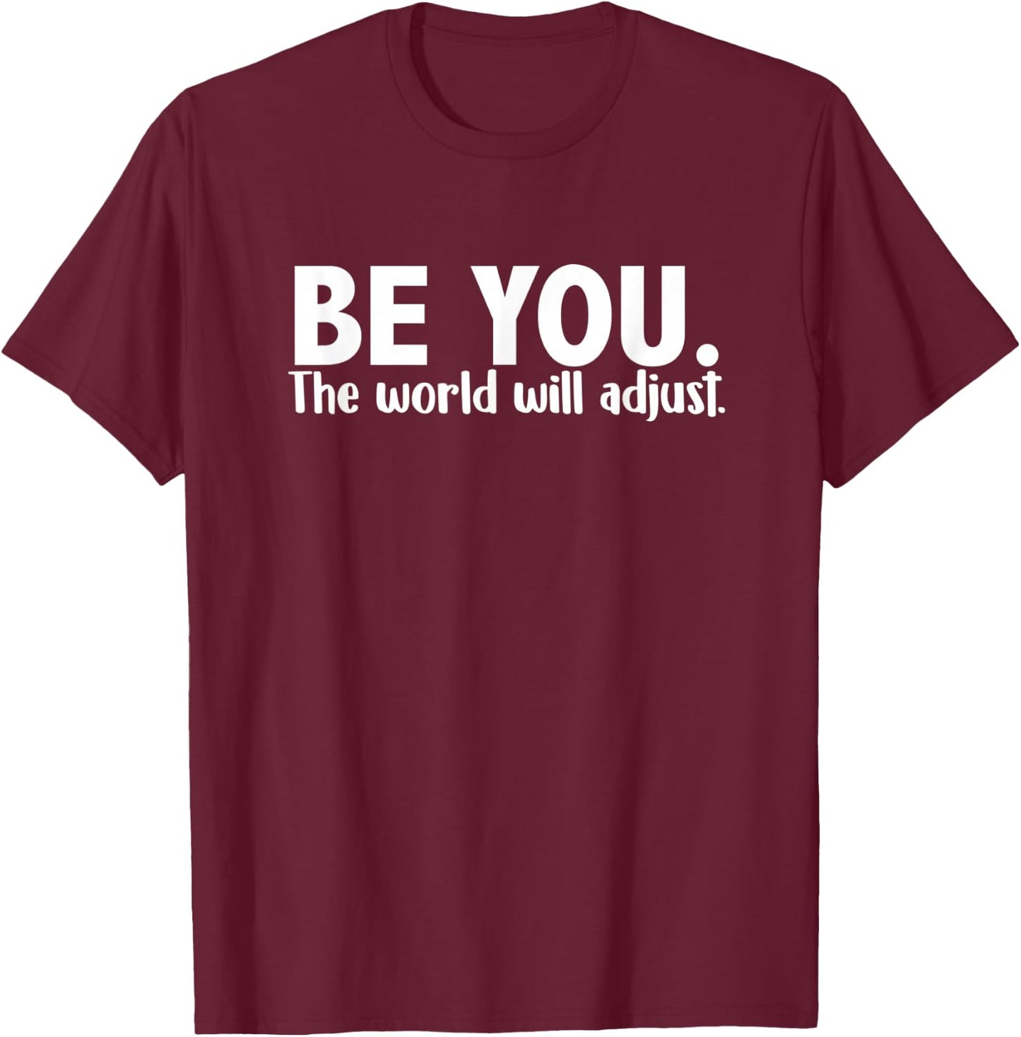 Be You - The World Will Adjust T-Shirt - T-Shirt | Maroon