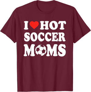 I Love Hot Soccer Moms Funny Sport Men Women Kid T-Shirt - T-Shirt | Maroon