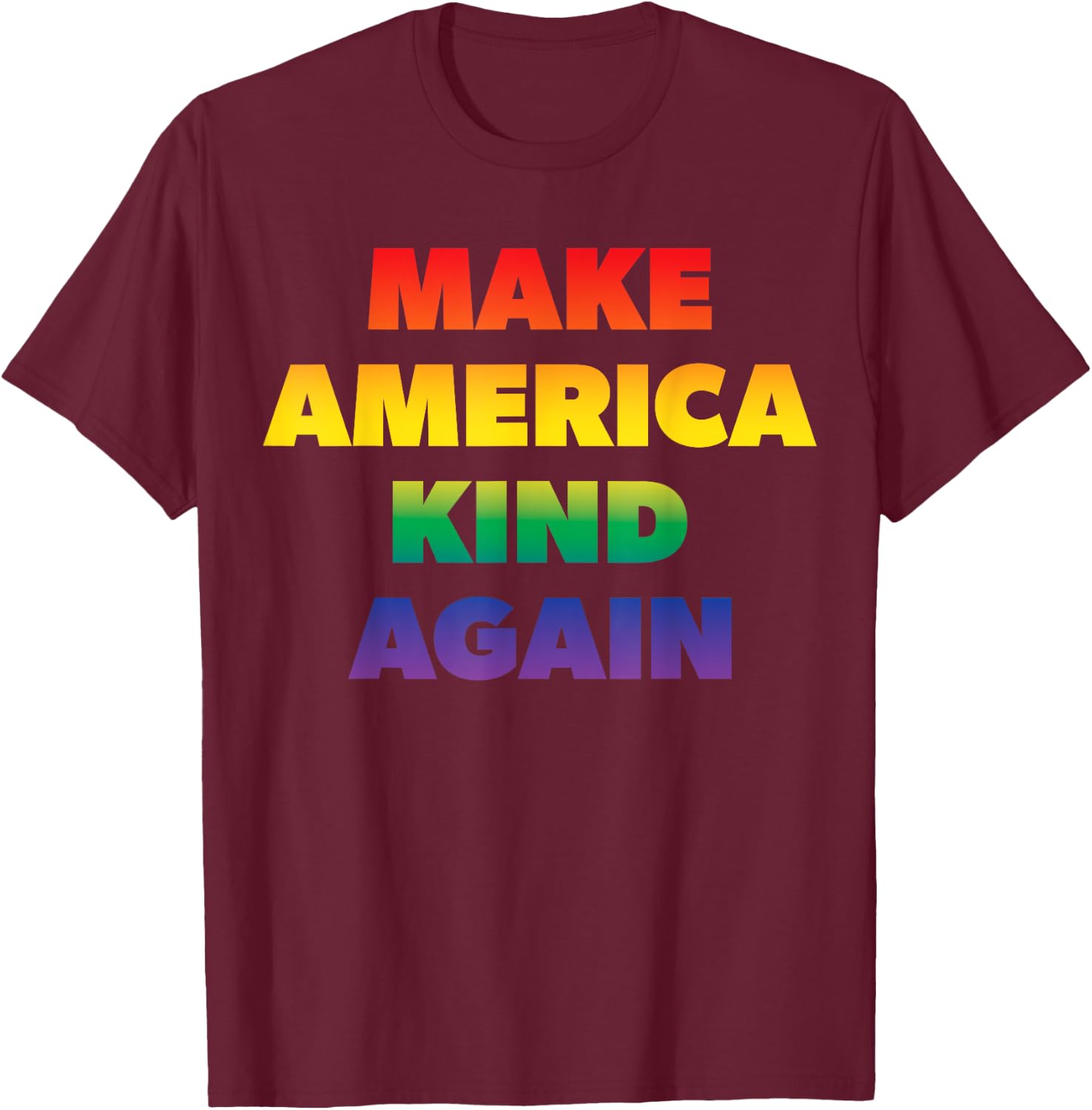 Make America Kind Again Pride Rainbow Inclusivity T-Shirt - T-Shirt | Maroon