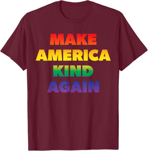 Make America Kind Again Pride Rainbow Inclusivity T-Shirt - T-Shirt | Maroon