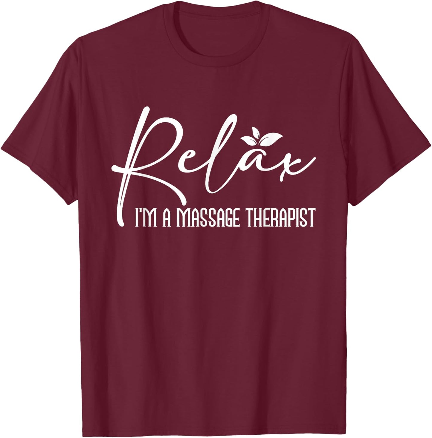 Relax I'm A Massage Therapist - Therapy Massager Masseuse T-Shirt - T-Shirt | Maroon
