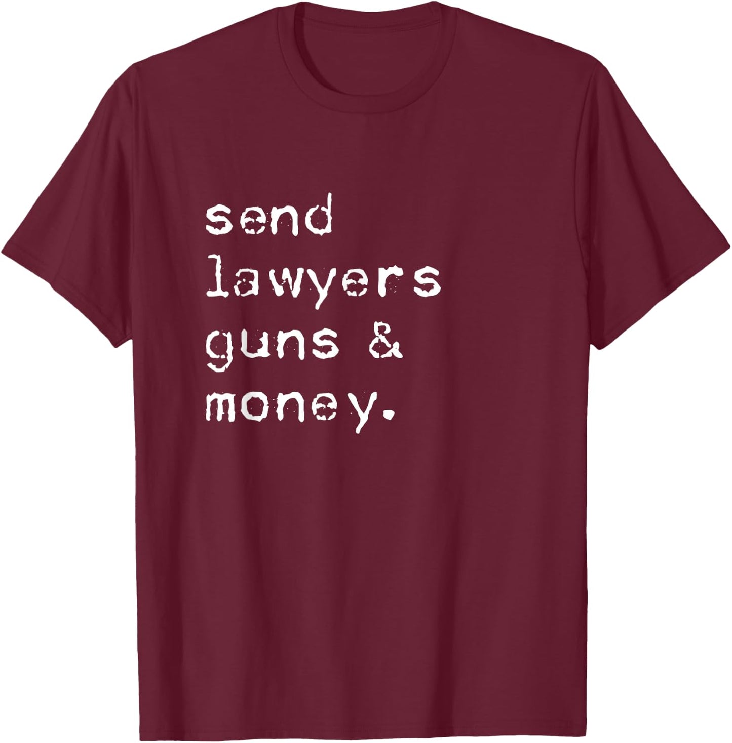 Send Lawyers Guns And Money Funny Meme Outlaw Friends Legal T-Shirt - T-Shirt | Maroon