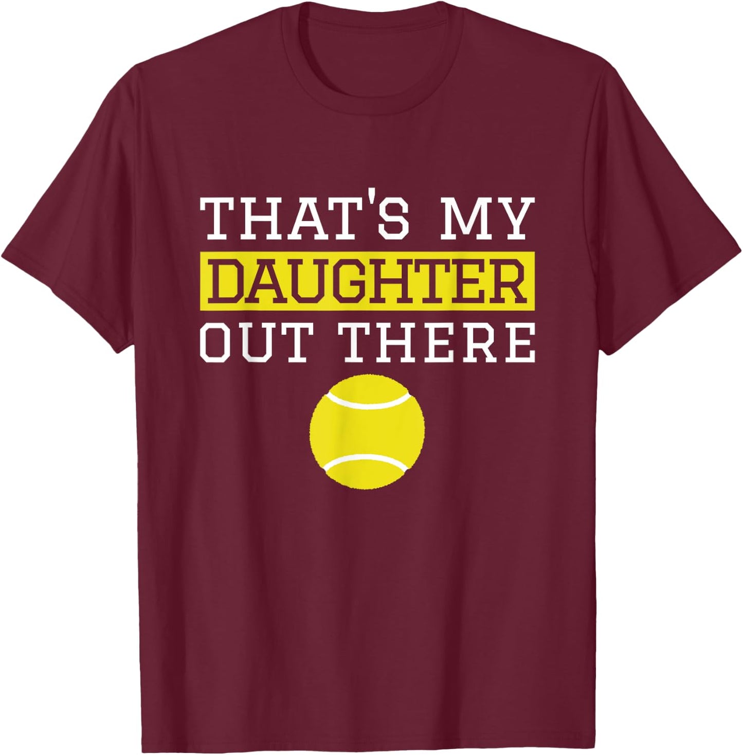 That's My Daughter Out There Tennis Gift Mom Dad Tennis T-Shirt - T-Shirt | Maroon
