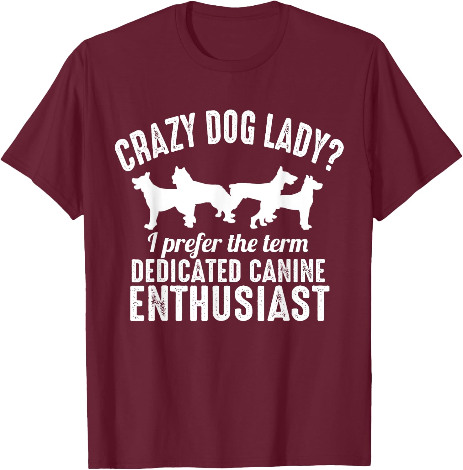 Dog Lover Funny - Crazy Dog Lady I Prefer The Term T-Shirt - T-Shirt | Maroon