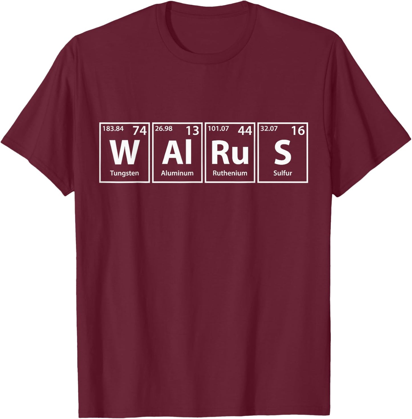 Walrus (W-Al-Ru-S) Periodic Table Elements Shirt T-Shirt - T-Shirt | Maroon
