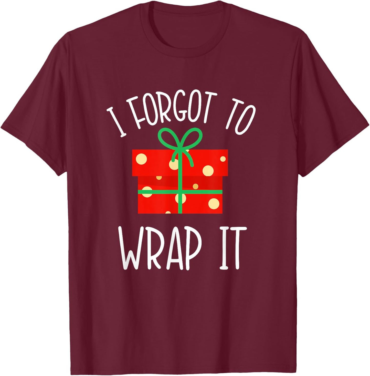 Funny Christmas Pregnancy Announcement I Forgot to Wrap It T-Shirt - T-Shirt | Maroon