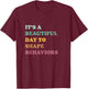 Funny It's A Beautiful Day To Shape Behaviors Cool T-Shirt - T-Shirt | Maroon