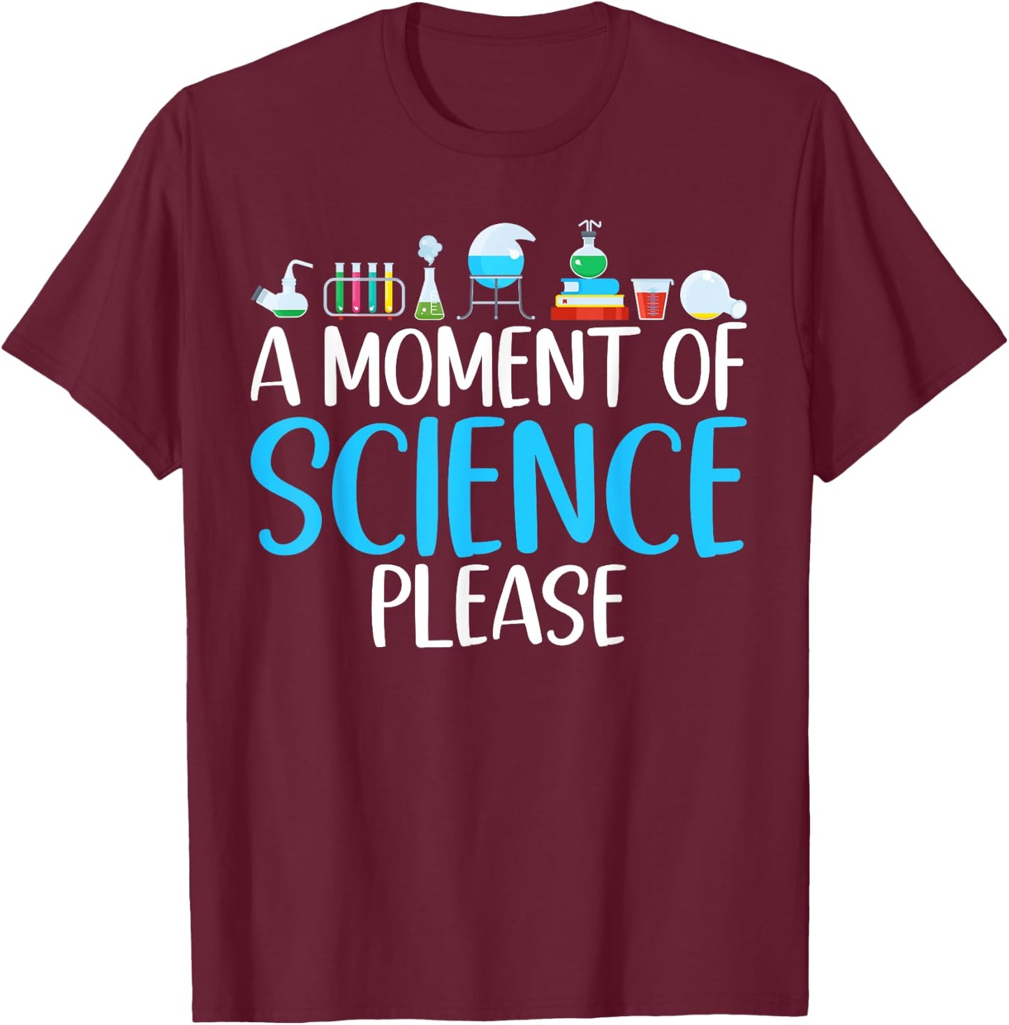 A Moment of Science please Scientist T-Shirt - T-Shirt | Maroon