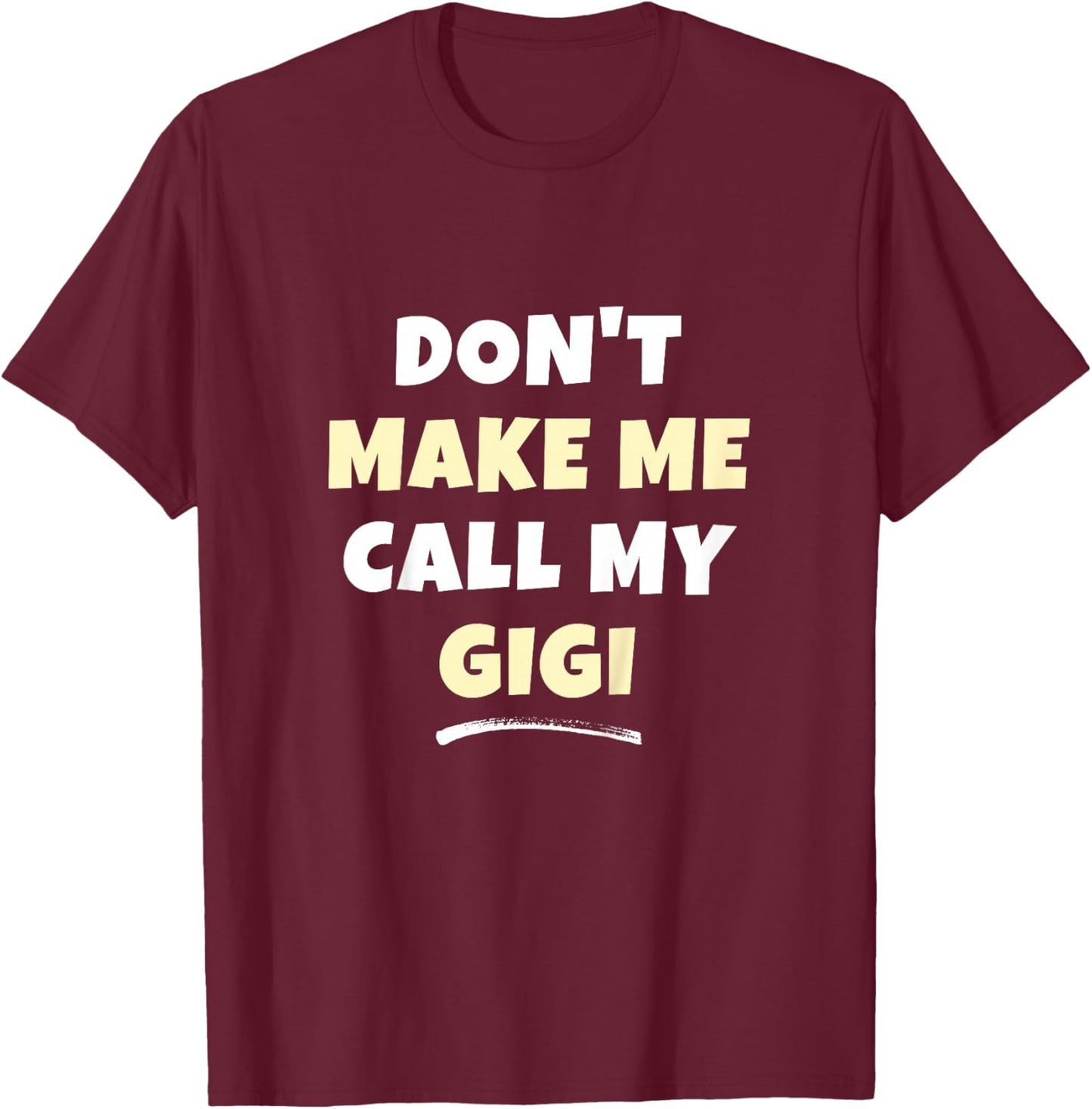 Kids Don't Make Me Call My Gigi Kids Grandkids Funny T-Shirt - T-Shirt | Maroon