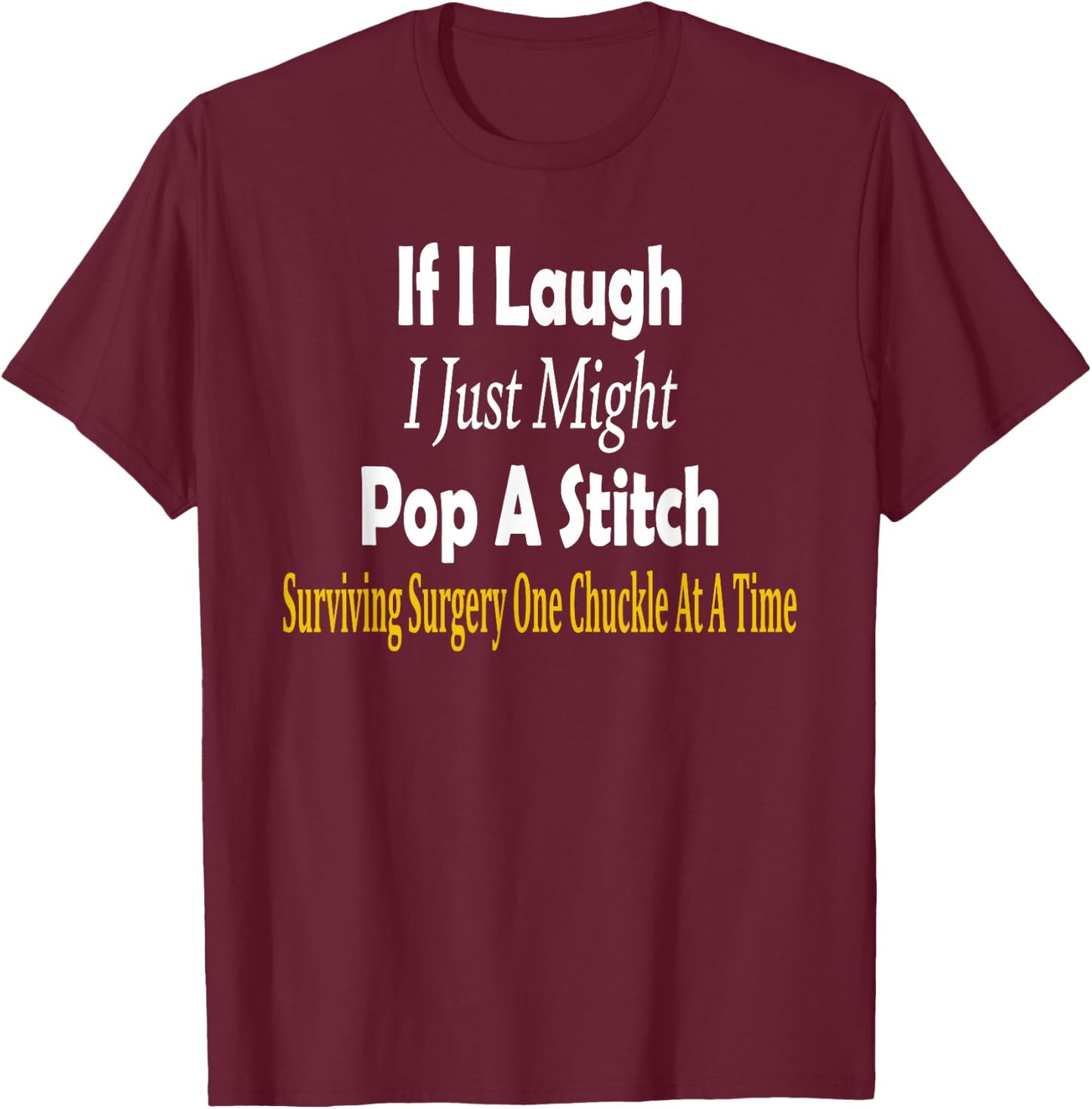Funny If I Laugh I Just Might Pop A Stitch Surgery Recovery T-Shirt - T-Shirt | Maroon