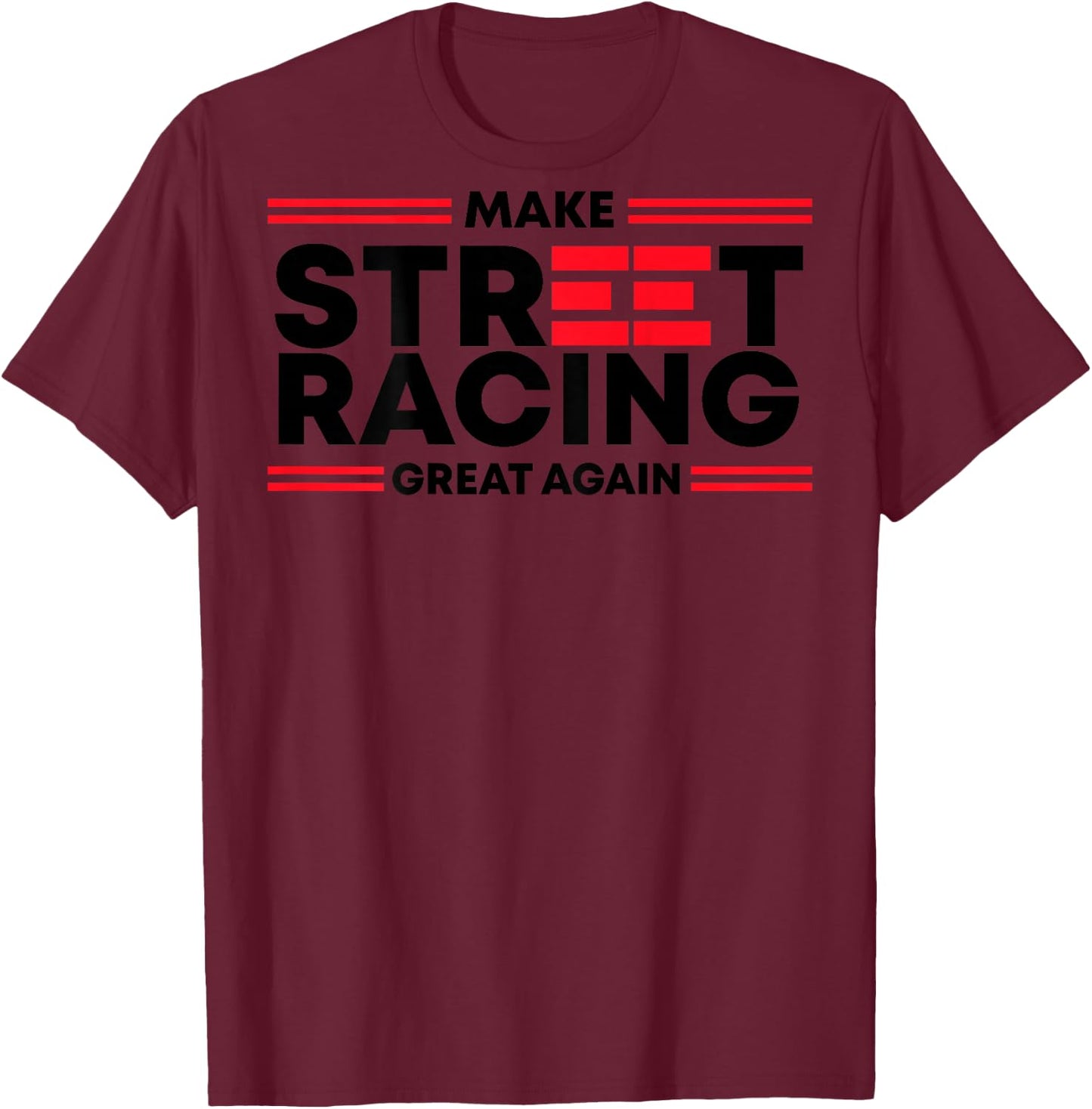Make Street Racing Great Again (on back) T-Shirt - T-Shirt | Maroon