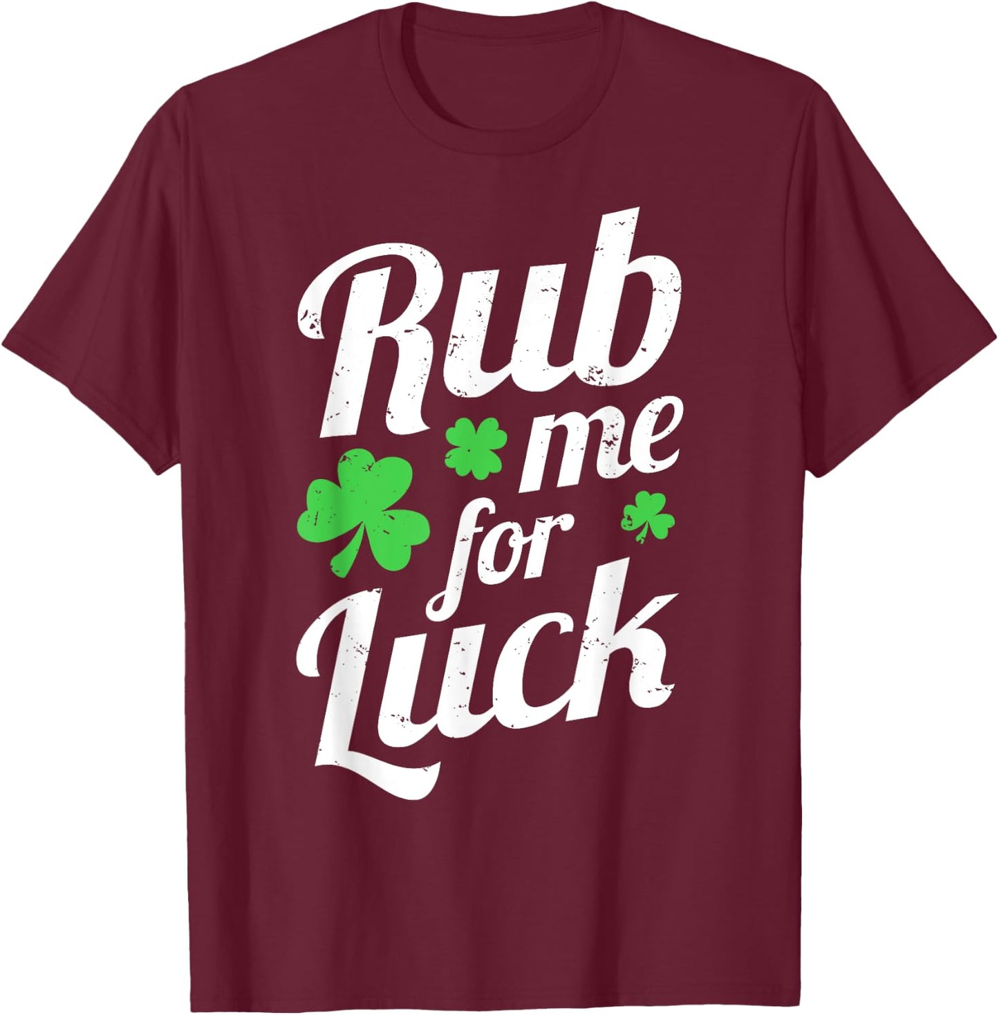 Rub Me For Luck - Saint Patrick's Day Irish Party Funny Gift T-Shirt - T-Shirt | Maroon