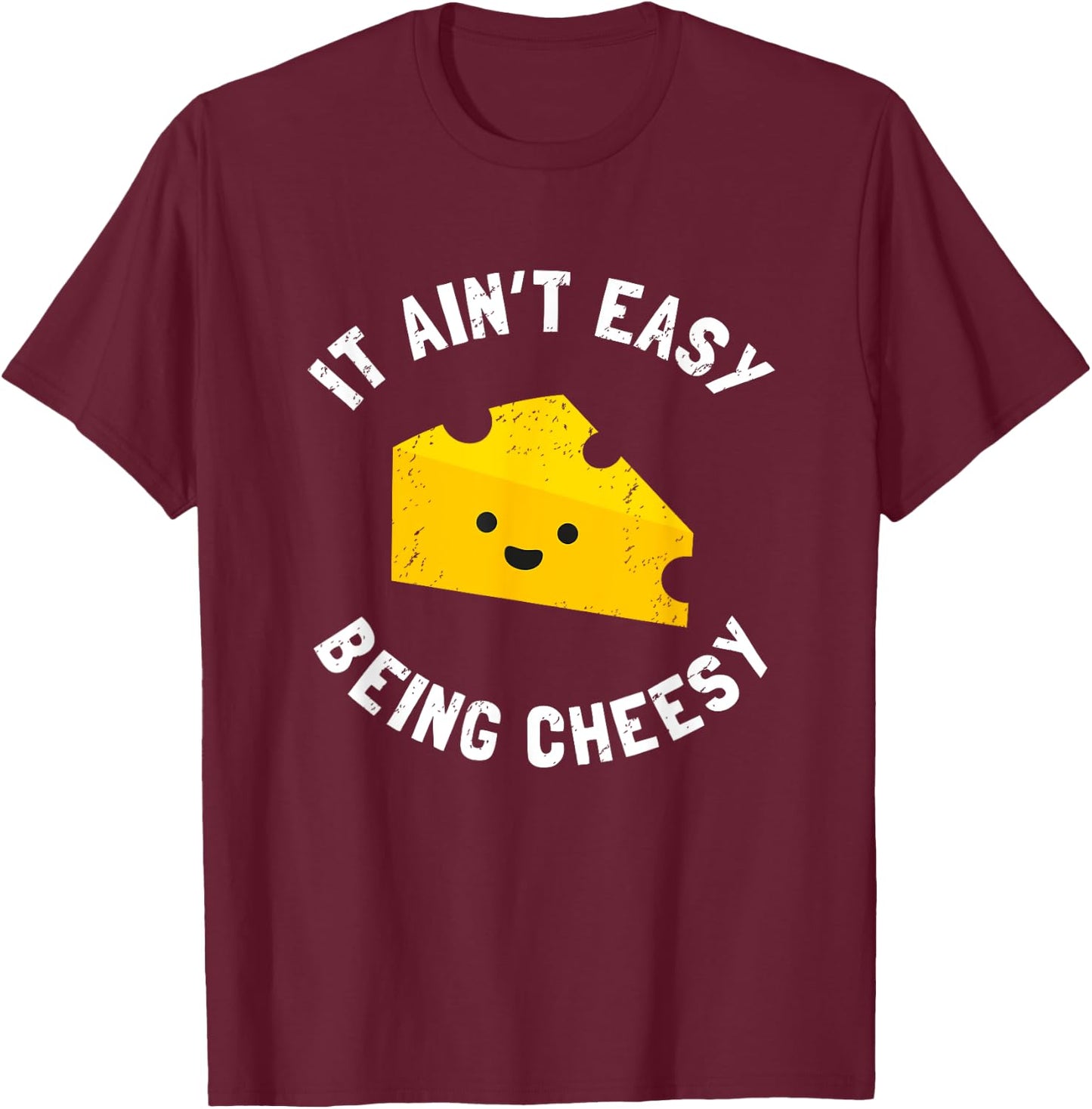 Funny Cheese Food Pun - It Ain't Easy Being Cheesy Quote T-Shirt - T-Shirt | Maroon
